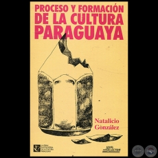 PROCESO Y FORMACIN DE CULTURA PARAGUAYA - Autor: J. NATALICIO GONZLEZ - Ao 1998